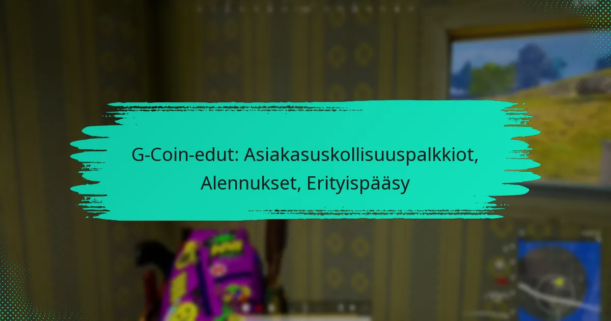 G-Coin-edut: Asiakasuskollisuuspalkkiot, Alennukset, Erityispääsy