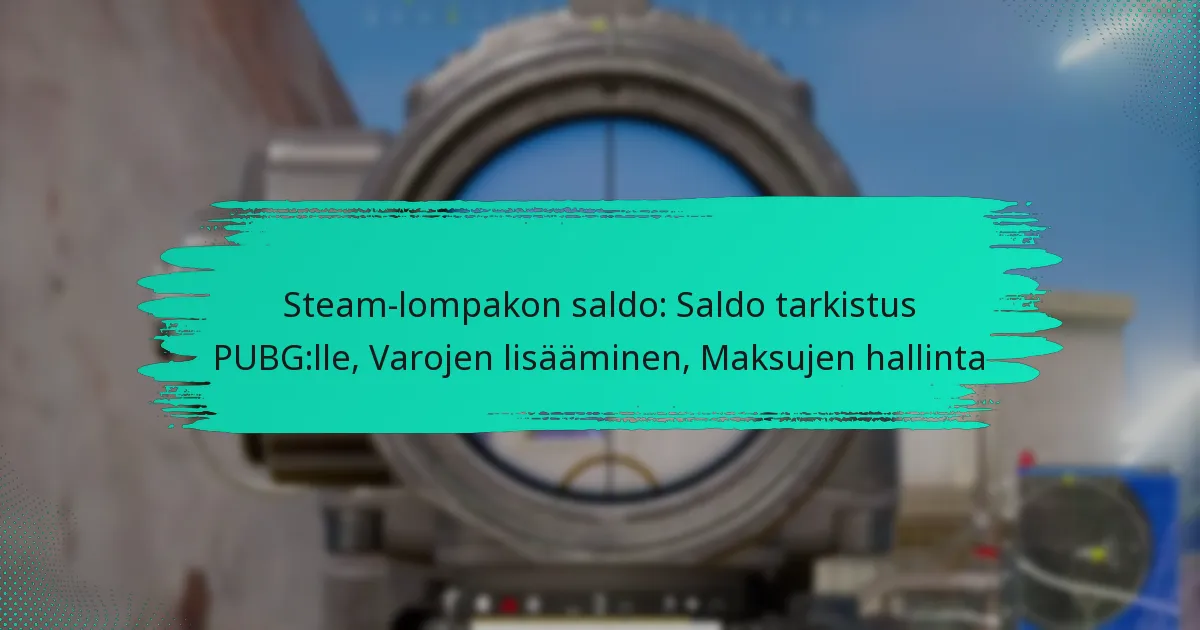 Steam-lompakon saldo: Saldo tarkistus PUBG:lle, Varojen lisääminen, Maksujen hallinta