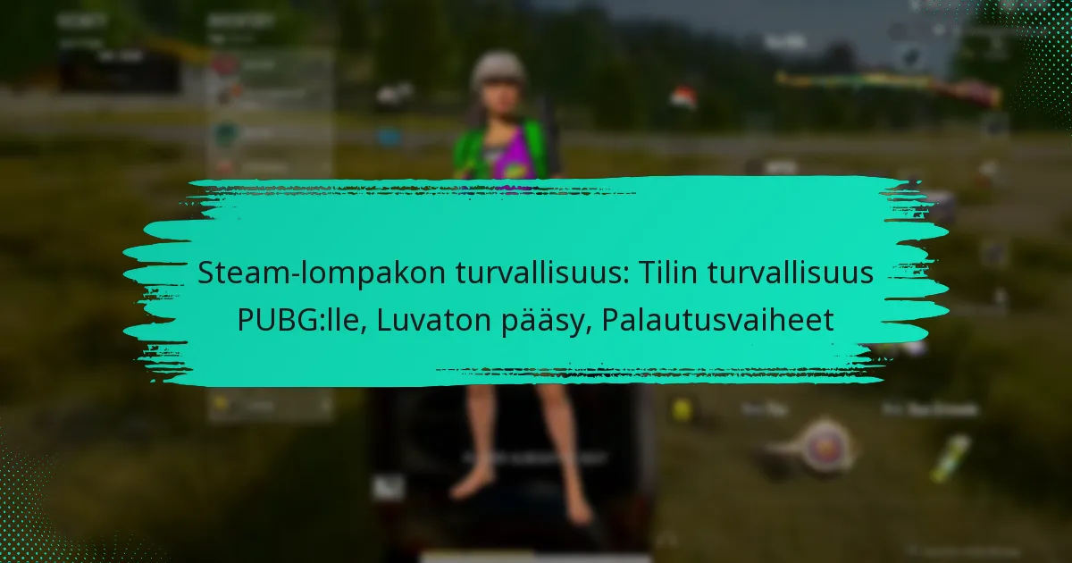 Steam-lompakon turvallisuus: Tilin turvallisuus PUBG:lle, Luvaton pääsy, Palautusvaiheet