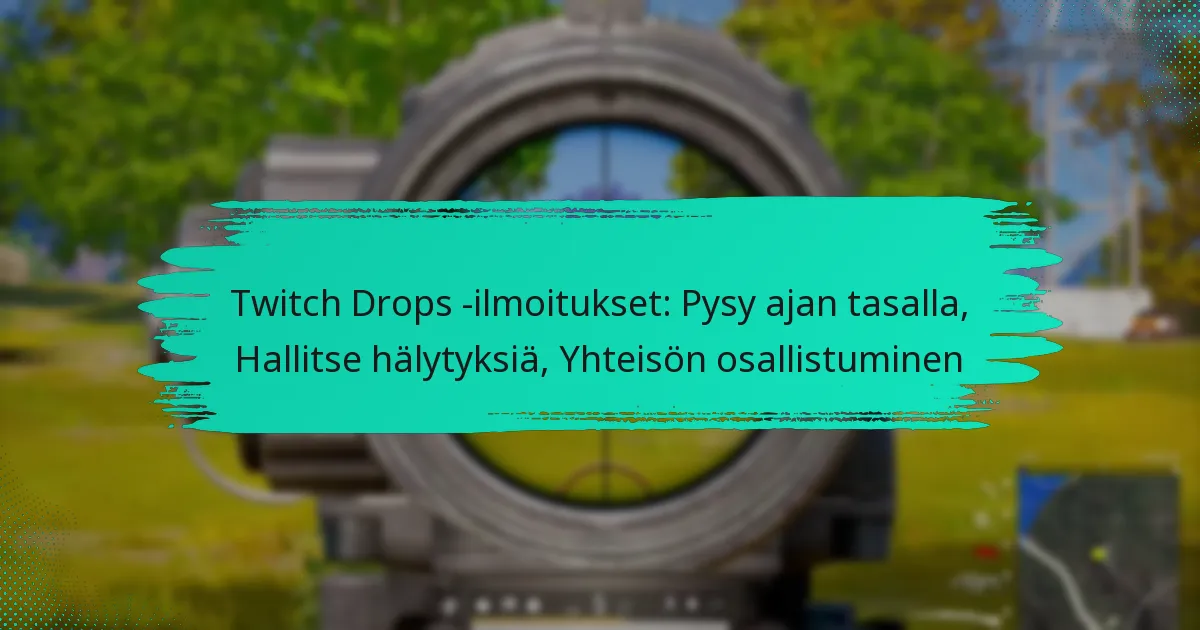 Twitch Drops -ilmoitukset: Pysy ajan tasalla, Hallitse hälytyksiä, Yhteisön osallistuminen