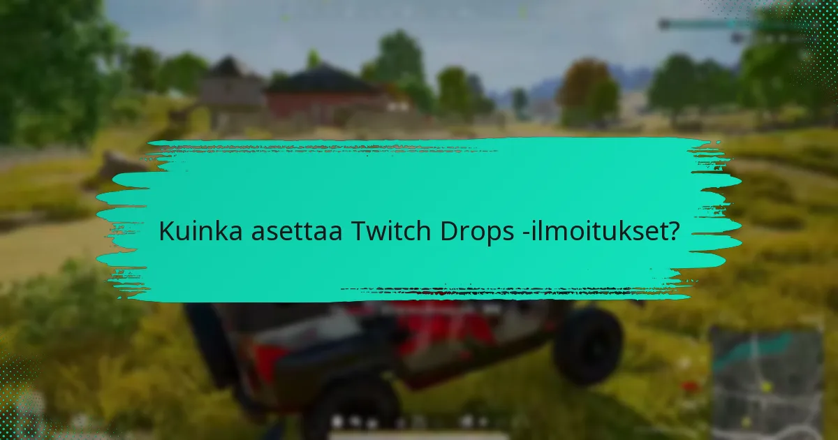Kuinka asettaa Twitch Drops -ilmoitukset?