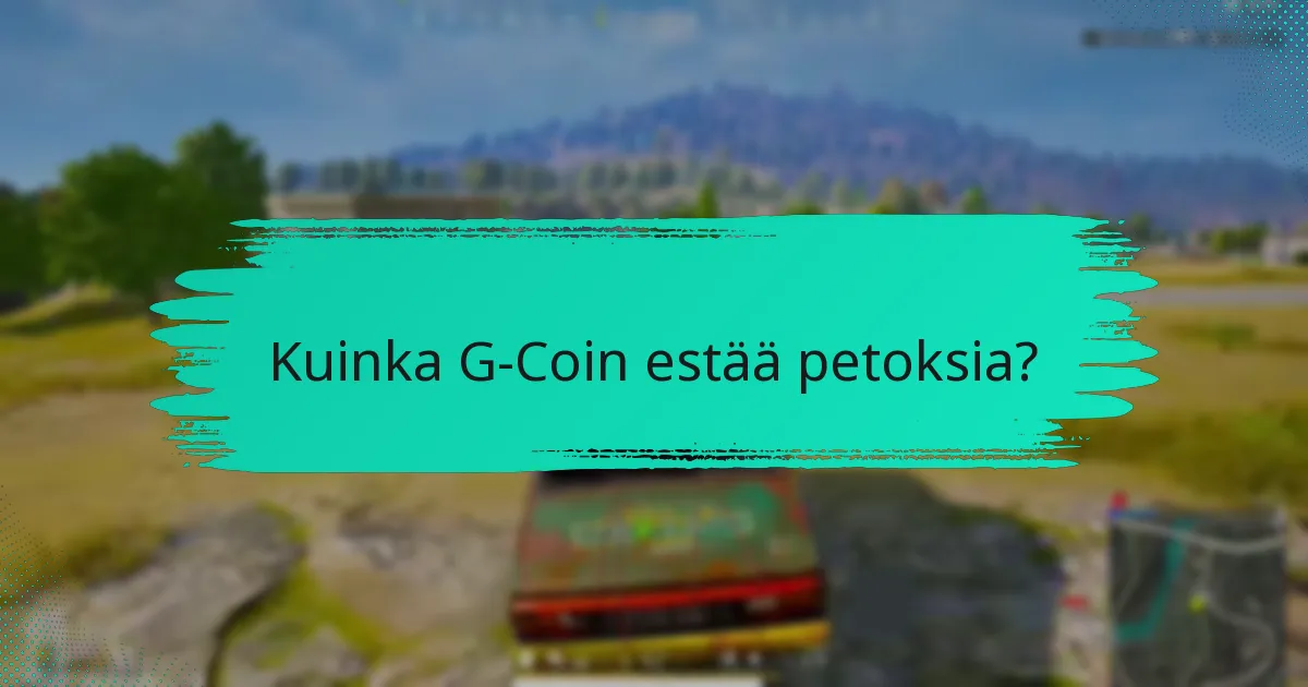 Kuinka G-Coin estää petoksia?