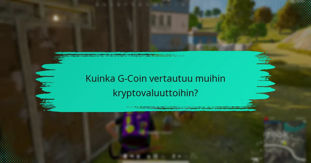 Mitkä ovat G-Coinin käytön edut verrattuna käteiseen?