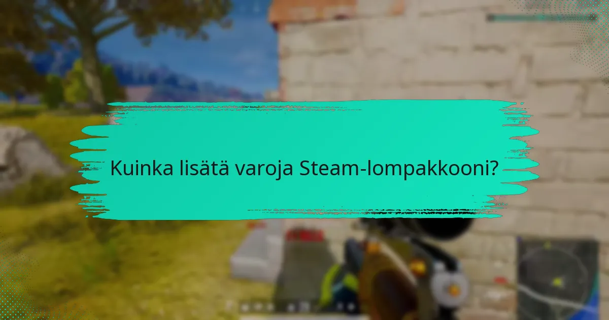 Kuinka lisätä varoja Steam-lompakkooni?