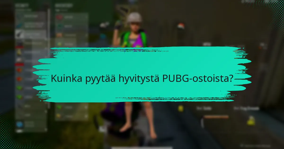 Kuinka pyytää hyvitystä PUBG-ostoista?