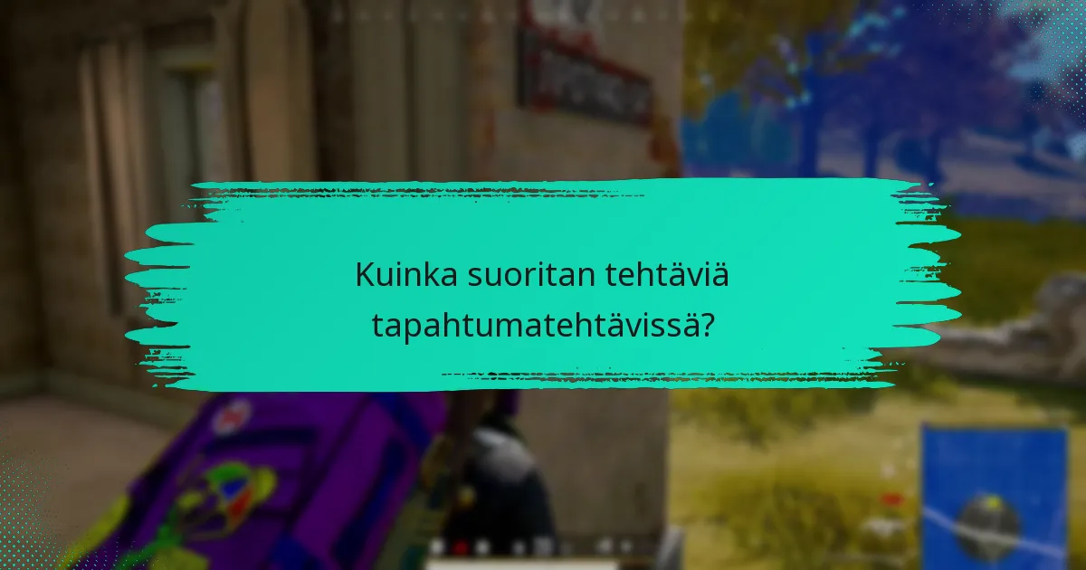 Kuinka suoritan tehtäviä tapahtumatehtävissä?