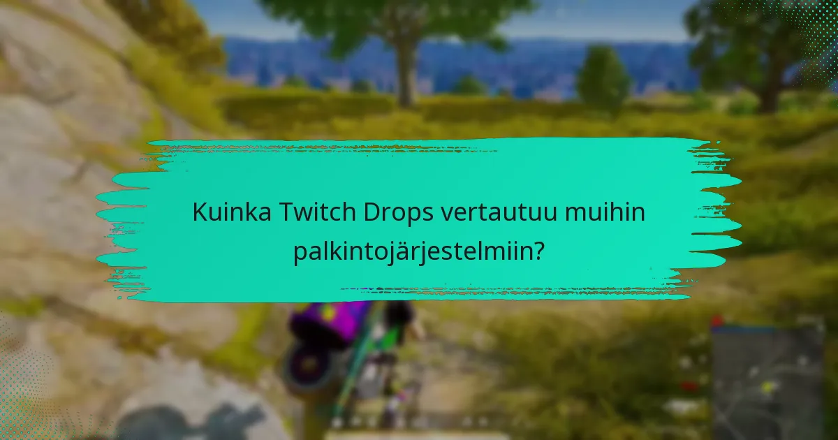 Kuinka Twitch Drops vertautuu muihin palkintojärjestelmiin?