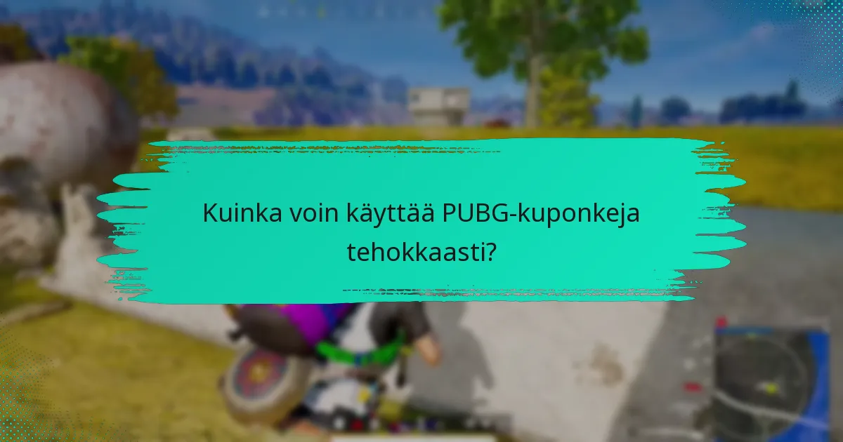 Kuinka voin käyttää PUBG-kuponkeja tehokkaasti?
