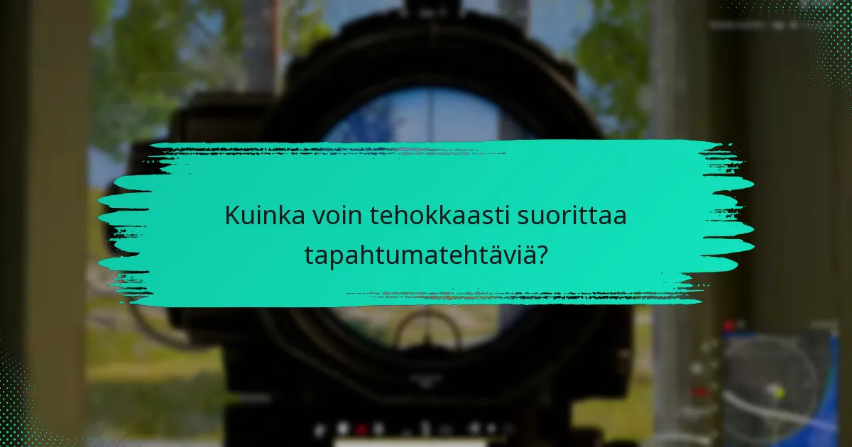 Kuinka voin tehokkaasti suorittaa tapahtumatehtäviä?