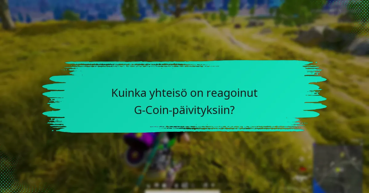 Kuinka yhteisö on reagoinut G-Coin-päivityksiin?