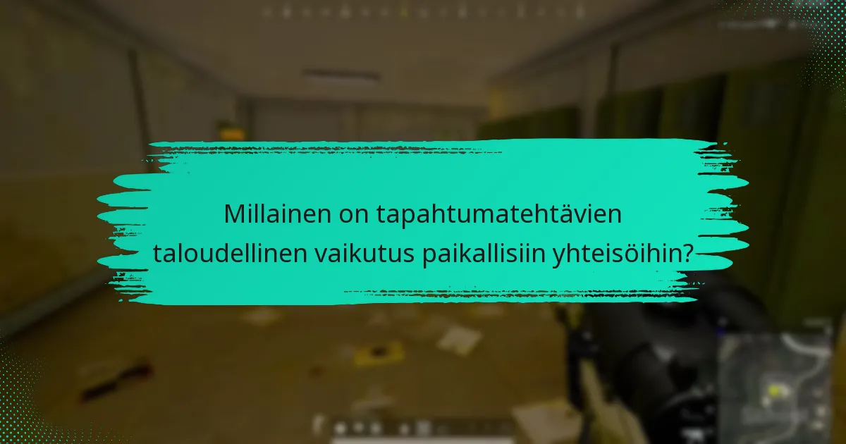 Millainen on tapahtumatehtävien taloudellinen vaikutus paikallisiin yhteisöihin?