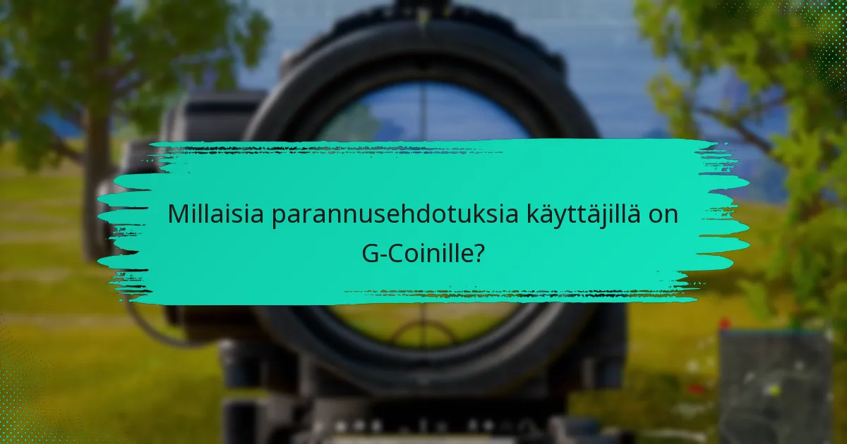 Mitkä ominaisuuspyynnöt ovat suosittuja G-Coinin käyttäjien keskuudessa?