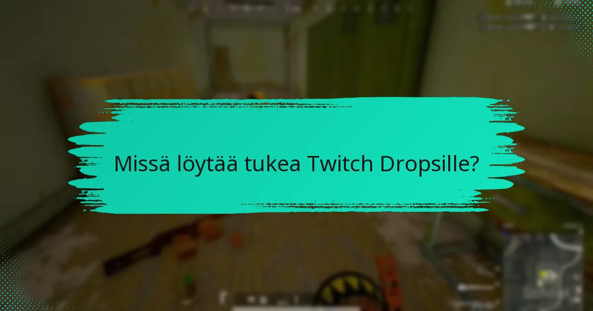 Missä löytää tukea Twitch Dropsille?