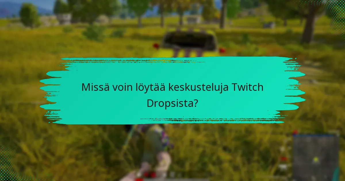 Mitkä ovat parhaat käytännöt Twitch Dropsin maksimoimiseksi?