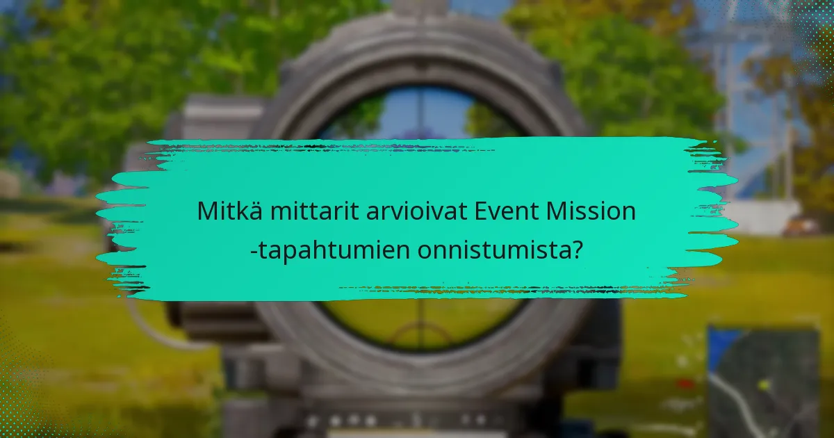 Mitkä mittarit arvioivat Event Mission -tapahtumien onnistumista?