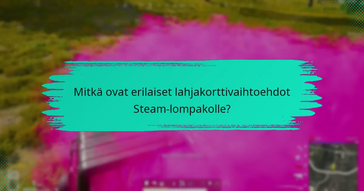 Mitkä ovat erilaiset lahjakorttivaihtoehdot Steam-lompakolle?