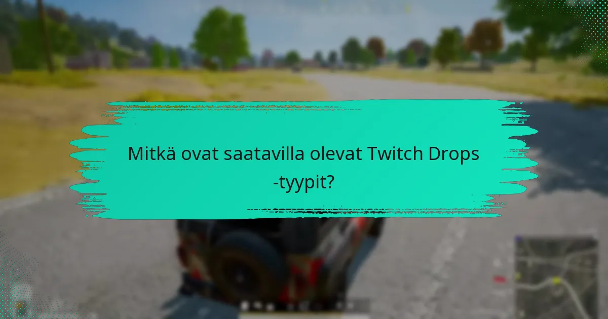 Mitkä ovat saatavilla olevat Twitch Drops -tyypit?