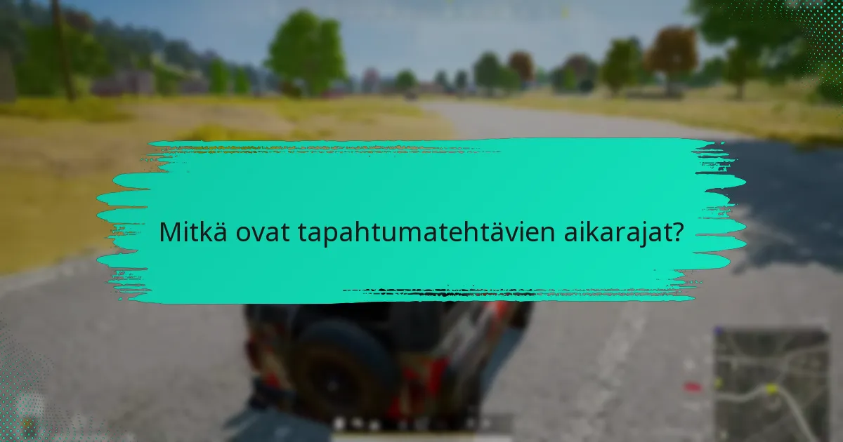 Mitkä ovat tapahtumatehtävien aikarajat?