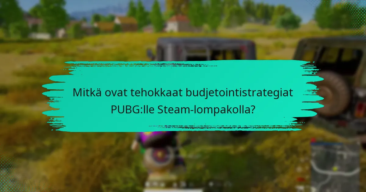 Mitkä työkalut ja resurssit voivat auttaa PUBG:n budjetoinnissa?