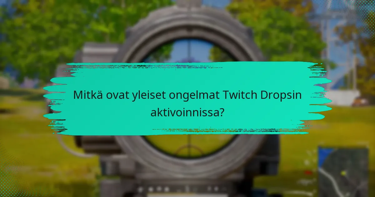 Mitkä strategiat voivat parantaa mahdollisuuksiani ansaita Twitch Drops?