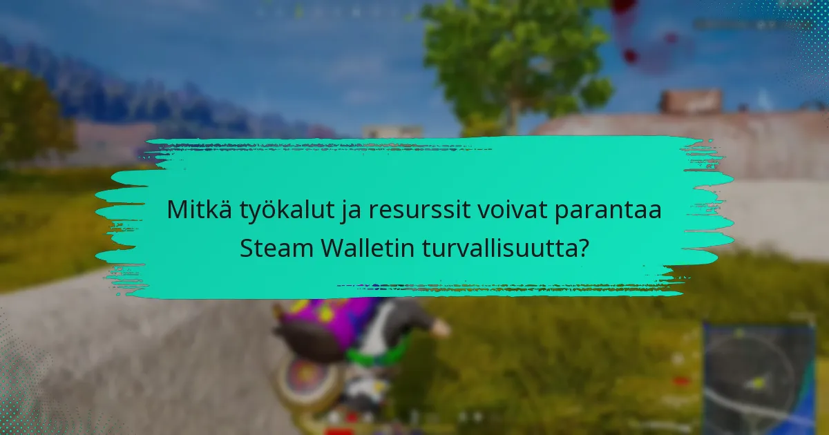 Mitkä työkalut ja resurssit voivat parantaa Steam Walletin turvallisuutta?